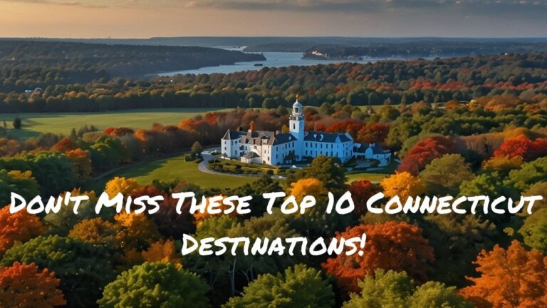 Don’t Miss These Top 10 Connecticut Destinations!