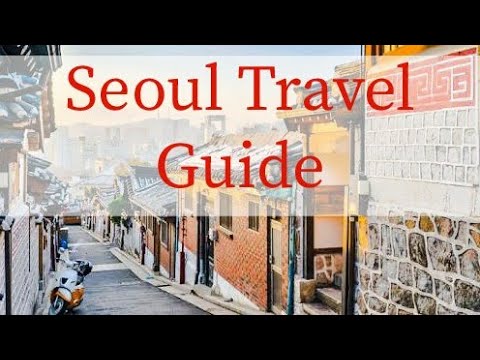 Seoul Travel Guide| South Korea Travel Guide