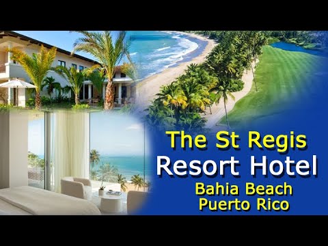 St  Regis Bahia Beach Resort – Luxury Getaway On A Gorgeous Puerto Rico Beach